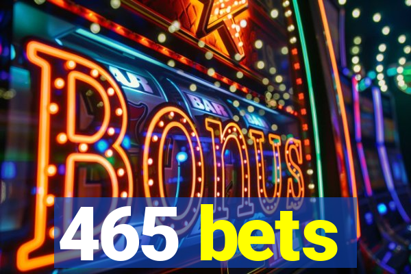 465 bets